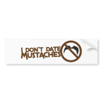 i dont date mustaches bumper sticker