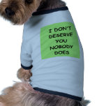 i don't deserve you dog shirt