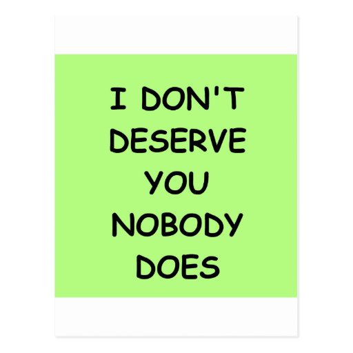 I Dont Deserve You Postcard Zazzle