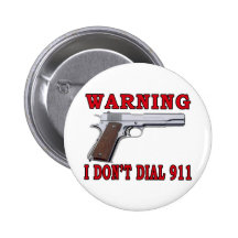 I Don't Dial 911 Pinback Buttons