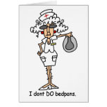 I don't do bedpans! greeting cards