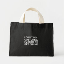I DON'T DO COSTUMES, I'M HERE TO GET DRUNK TOTE BAGS