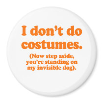 I don't do costumes, now step aside Costume Fridge Magnet