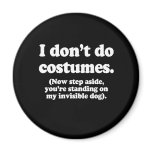 I DON'T DO COSTUMES, NOW STEP ASIDE REFRIGERATOR MAGNETS