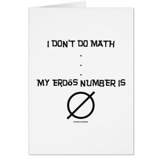 I Don't Do Math ... My Erdős Number Is Empty Set Greeting Cards