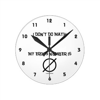 I Don't Do Math ... My Erdős Number Is Empty Set Round Wall Clocks