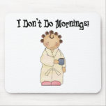 I Don't Do Mornings Mouse Pads
