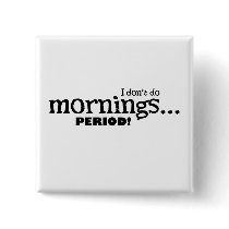 I dont do mornings-period buttons