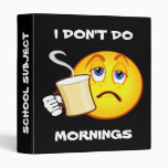 I DON'T DO MORNINGS School Binder