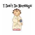 I Don't Do Mornings Tshirts