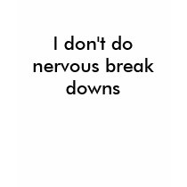 I don't do nervous break downs t-shirts