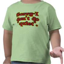 I Don't Do Quiet t-shirts by teewitbaby I Don't Do Quiet t-shirts