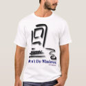I don't do windows! t-shirts
