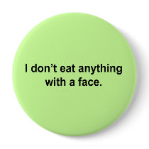 I don't eat anything with a face pinback buttons