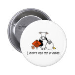 I dont eat my friends pinback button