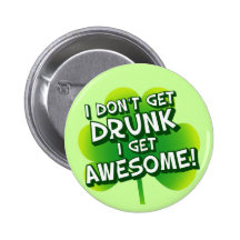 I Don't Get Drunk I Get Awesome Buttons