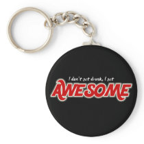 I don't get drunk I get awesome keychain