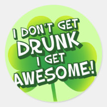 I Don't Get Drunk I Get Awesome Round Stickers