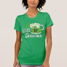 I don't get DRUNK I get AWESOME T Shirts