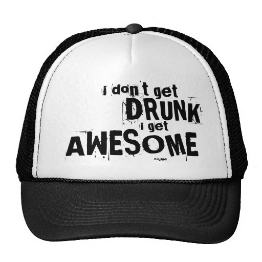 I Don't Get Drunk, I Get Awesome Truckers Caps Mesh Hats