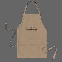 I Don't Have A.D.D.! aprons by ironydesign I Don't Have A.D.D.! aprons