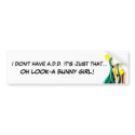 I DON'T HAVE A.D.D. bumper stickers