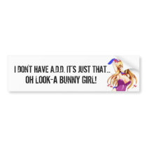 I DON'T HAVE A.D.D. bumper stickers by KyraMoonUnique I DON'T HAVE A.D.D. bumper stickers