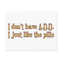 I Don't Have A.D.D. - I Just Like The Pills Postcard