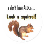 I don't have A.D.D...  Look a squirrel! Stickers