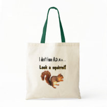 I don't have A.D.H.D .... Look a Squirrel Canvas Bag