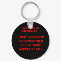I don't have an ego problem... keychains