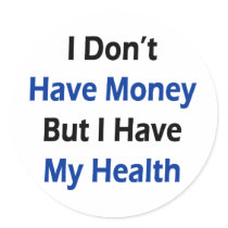 I Don't Have Money But I Have My Health Stickers