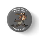 I DON'T HAVE PROBLEMS button by Kaxen6 I DON'T HAVE PROBLEMS button