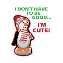 I Don't Have To Be Good...I'm Cute! t-shirts by spacedust I Don't Have To Be Good...I'm Cute! t-shirts