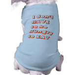 "I don't HAVE to..." Words To Live By Pet T-shirt