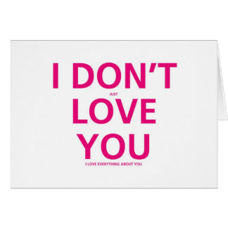 I don't just Love You - Valentines Card