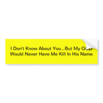 I Don't Know About You...But My God Would Never Ha Bumper Sticker
