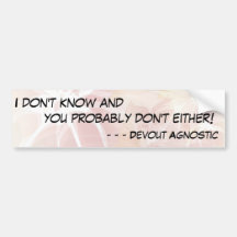 I don't know and you probably don't either! - 1 bumper sticker