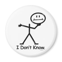 I Don't Know magnets
