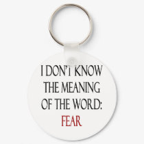 I Don't Know The Meaning Of The Word Fear keychains by Supernova23 I Don't Know The Meaning Of The Word Fear keychains
