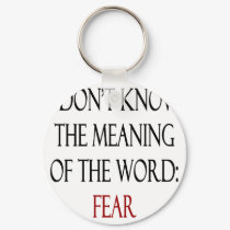 I Don't Know The Meaning Of The Word Fear keychains by Supernova23 I Don't Know The Meaning Of The Word Fear keychains