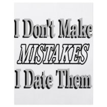 I Don't Make Mistakes I Date Them Flyers