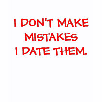 http://rlv.zcache.com/i_dont_make_mistakes_i_date_them_tshirt-d235093654859104134tdyc_210.jpg