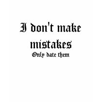I don't make mistakes, Only date them t-shirts by missvalerie1986 I don't make mistakes, Only date them t-shirts