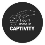 I DON'T MATE IN CAPTIVITY stickers