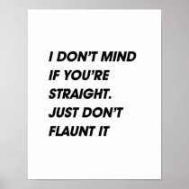 I DON'T MIND IF YOU'RE STRAIGHT. JUST DON'T FLAUNT POSTER