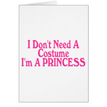 I Don't Need A Costume I'm A Princess Greeting Cards