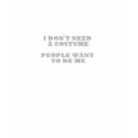 I Don't Need a Costume - People Want to be Me t-shirts by seabunky I Don't Need a Costume - People Want to be Me t-shirts