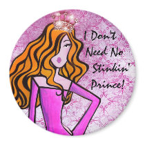 I Don't Need No Stinkin' Prince! magnet by LadyDenise I Don't Need No Stinkin' Prince! magnet