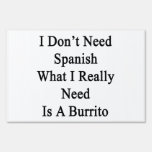 I Don't Need Spanish What I Really Need Is A Burri Yard Sign